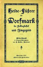 Bild vergrößern: "Heide-Führer für Dorfmark bei Fallingbostel und Umgegend" (1913) - Titelseite. Der gesamte "Heidefürher" kann über den nebenstehenden Link, als PDF-Datei heruntergeladen werden.
